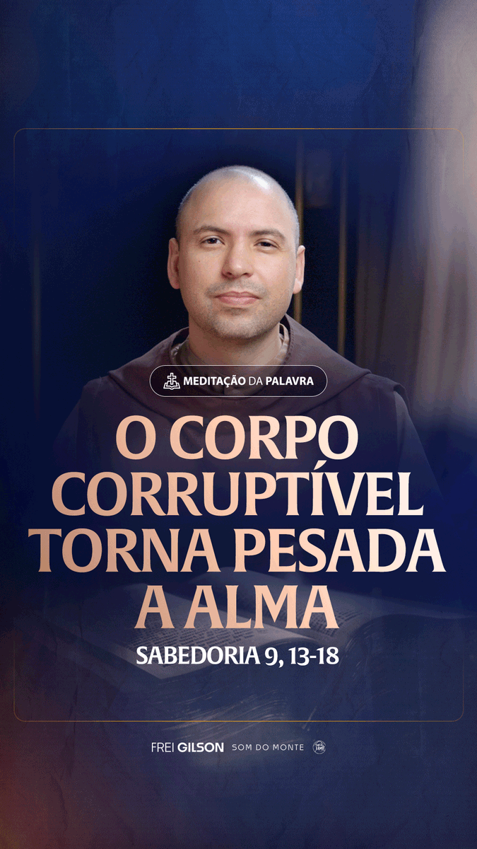 O corpo corruptível torna pesada a alma | (Sabedoria 9, 13-18) #2461 Passagens Complementares: Mateus 26,41 Romanos 7,18-19 II Coríntios 5,6-7