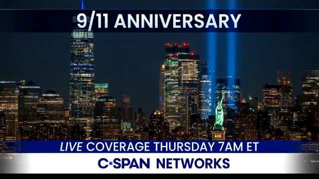 THURSDAY -- September 11th Anniversary LIVE Coverage: 8:30am – New York City – LIVE on C-SPAN3 9:00am – Pentagon – LIVE on C-SPAN2 9:45am – Shanksville, PA – LIVE online here: