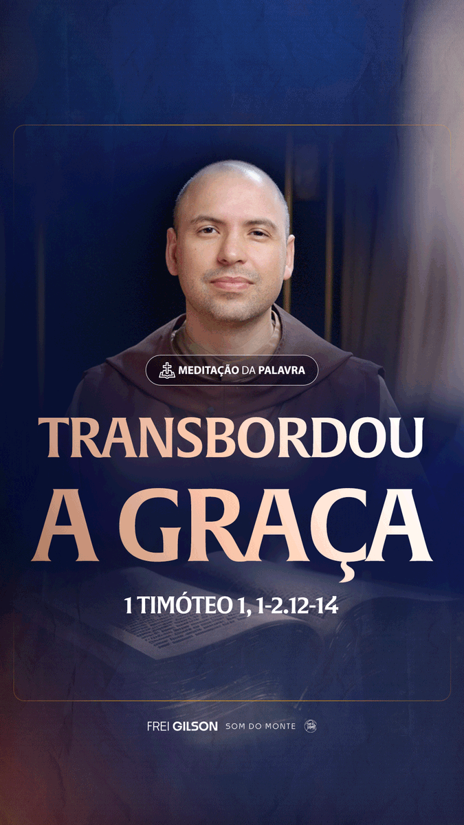 Transbordou a graça | (1Timóteo 1, 1-2.12-14, 1) #2466 Passagens Complementares: Romanos 5,20-21 II Coríntios 9,8 Efésios 1,7-8 João 1,16 I Timóteo 1,14