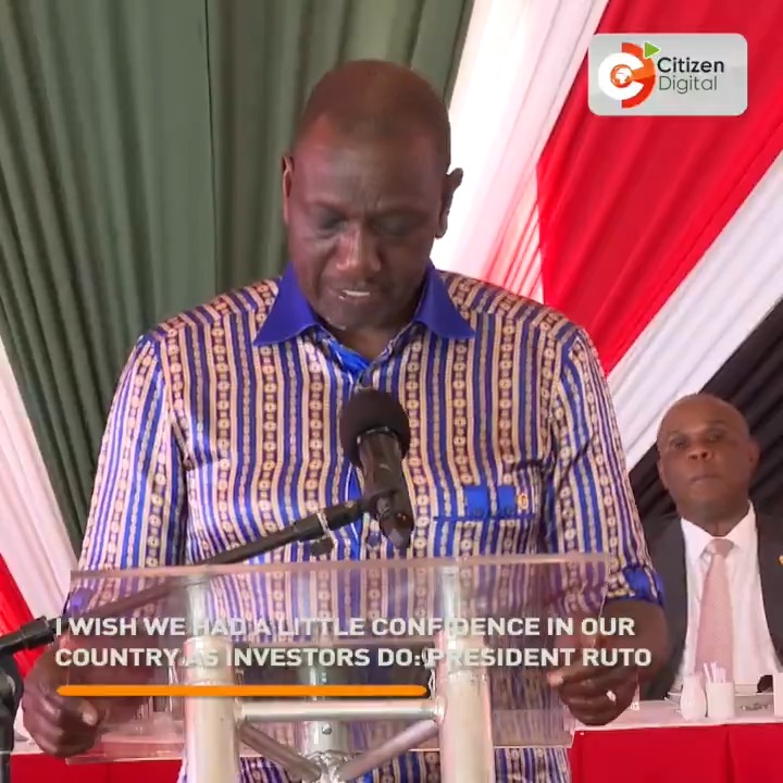 President Ruto: I wish we had a little confidence in our country, as investors do