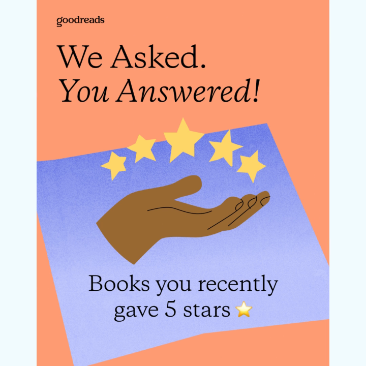 We asked. You answered! These are the books YOU recently gave 5 stars ⭐️ What would you add to the list of 5-star reads?