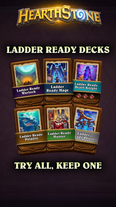 Log in from September 29 to November 13 and try out for free 6 new powerful Ladder Ready Decks for 7 days and pick one to keep at no cost!