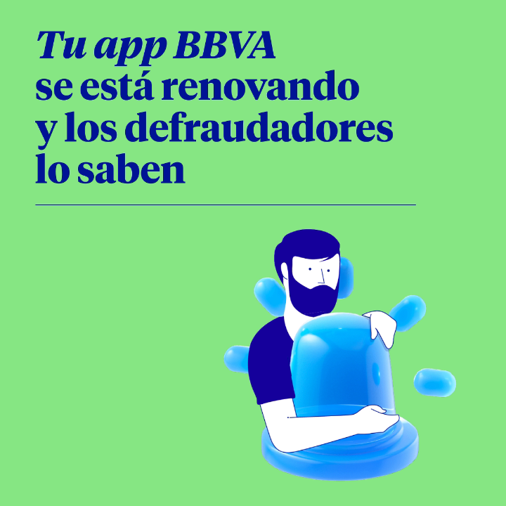 Tranquilo, tu app BBVA se actualiza sola, no te dejes engañar. Te contamos cómo no caer en las manos de un defraudador. #appBBVA #seguridad #actualizacion #ciberseguridad