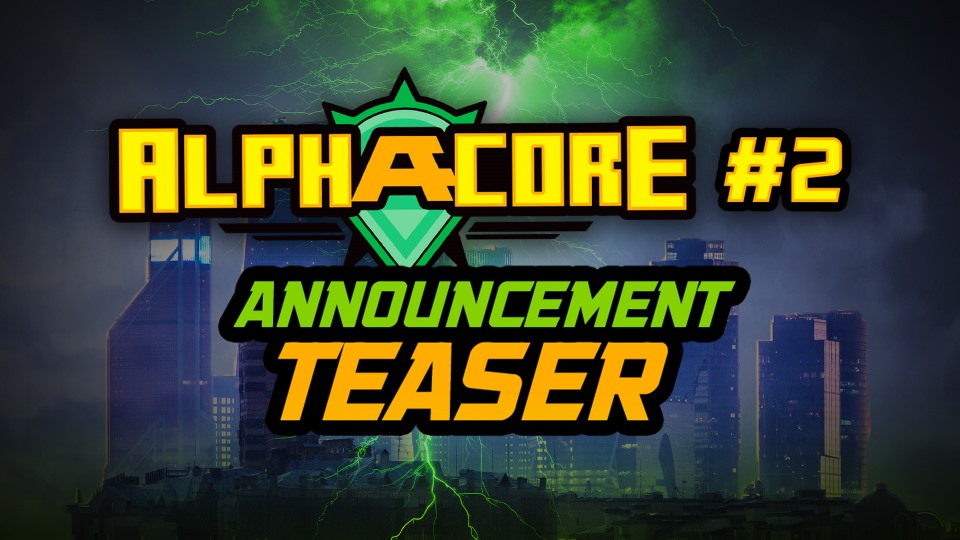 You wanted more Alphacore. You're getting more Alphacore. See you soon.