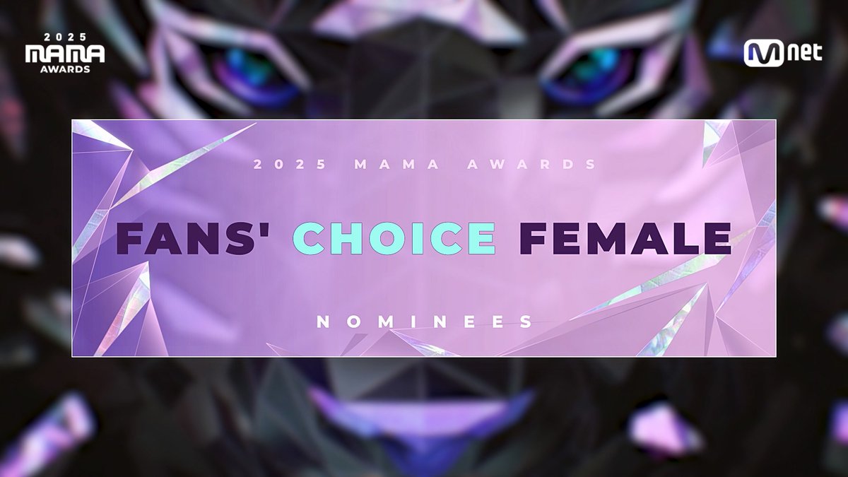 [#2025MAMA] FANS' CHOICE FEMALE Nominees | VOTE NOW! 📍 1st VOTE : 2025.10.16 18:00 - 2025.10.26 23:59 (KST) * The voting will take place on Mnet Plus and X. * Check the artists' official hashtags on Mnet Plus == 📍 1차 투표 : 2025.10.16 18:00 - 2025.10.26 23:59 (KST) * 본 투표는 Mnet Plus와 X에서 진행됩니다. * 아티스트 공식 해시태그는 Mnet Plus에서 확인하실 수 있습니다. HEAR MY ROAR, UH-HEUNG 2025 MAMA AWARDS 2025.11.28-29 (HKT) KAI Tak Stadium (HONG KONG) & Mnet Plus #MAMAAWARDS #2025MAMAAWARDS #2025MAMAVOTE
