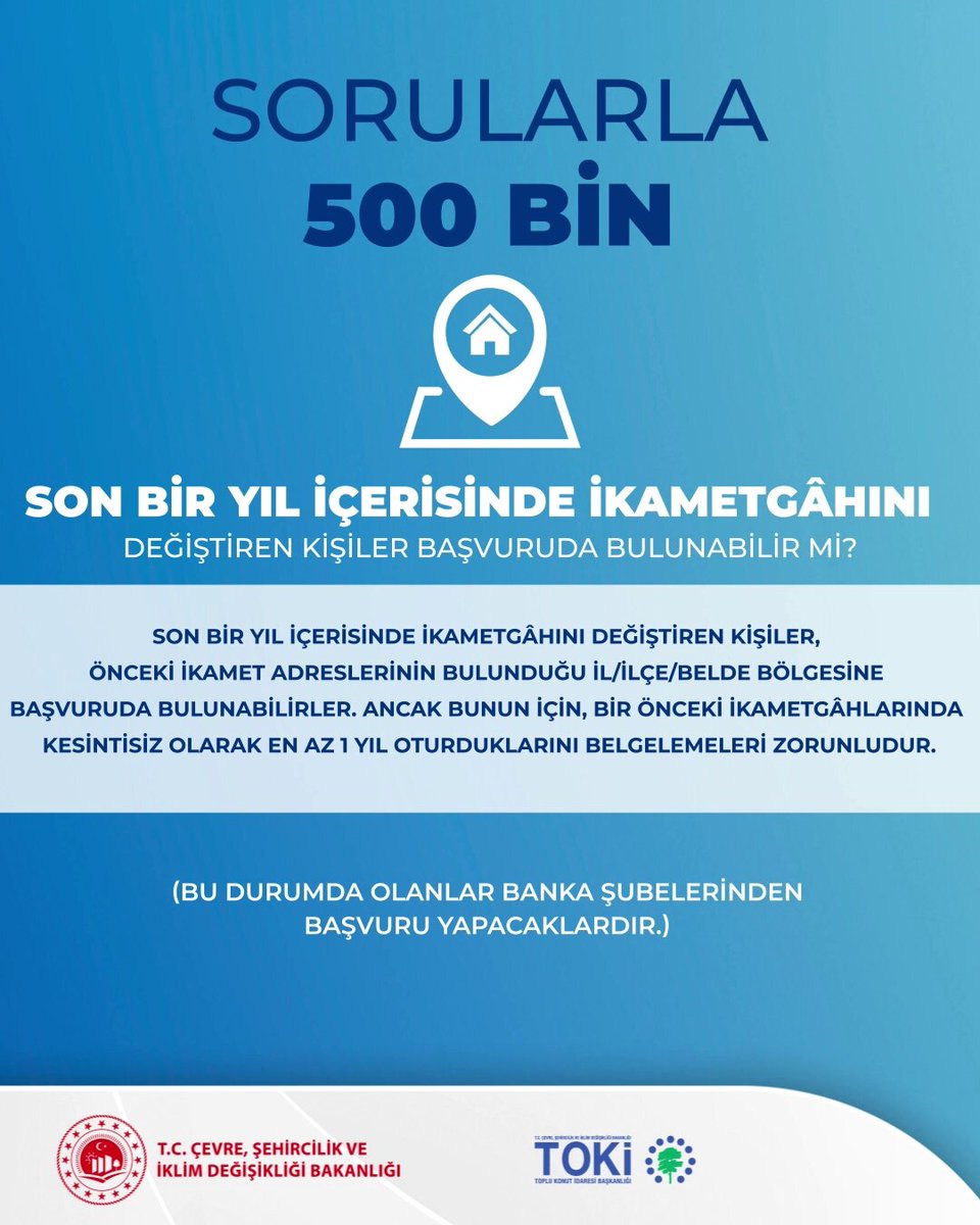 ⁉️ SORULARLA 500 BİN ❔ Son bir yıl içerisinde ikametgahını değiştiren kişiler başvuruda bulunabilir mi? 💬 Son bir yıl içerisinde ikametgahını değiştiren kişiler, önceki ikamet adreslerinin bulunduğu il/ilçe/belde bölgesine başvuruda bulunabilir. Ancak bunun için bir önceki ikametgahlarında kesintisiz olarak en az 1 yıl oturduklarını belgelemeleri zorunludur. Detaylar 👉🏻