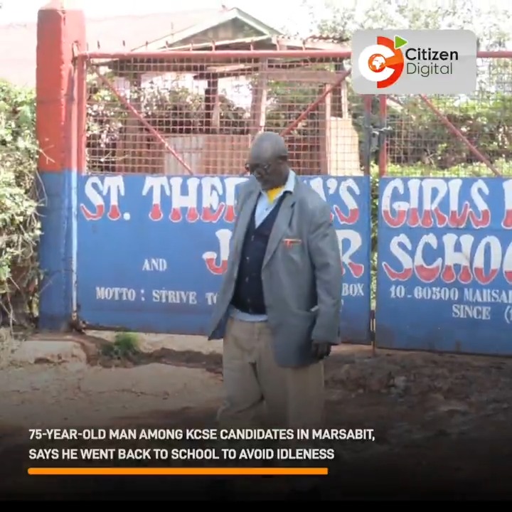 A 75-year-old man among KCSE candidates in Marsabit, says he went back to school to avoid idleness