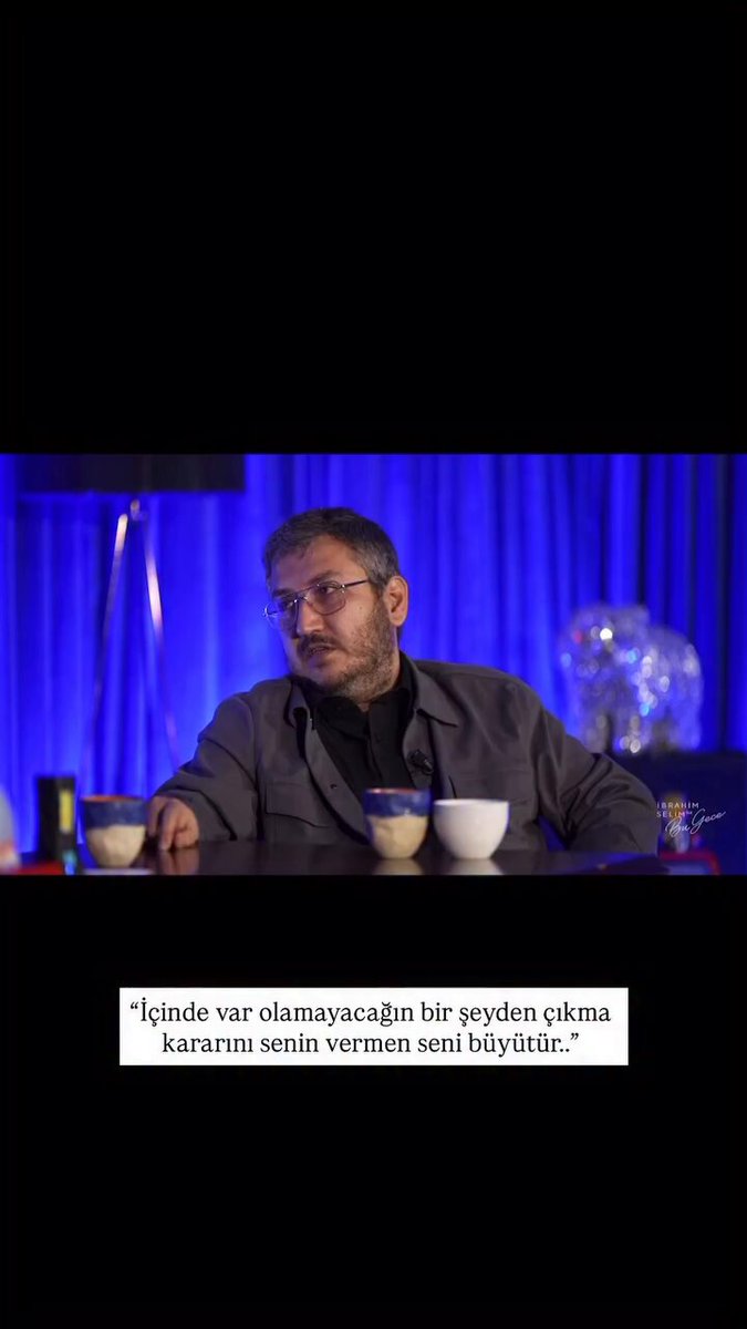 "İçinde var olamayacağın bir şeyden çıkma kararını senin vermen seni büyütür.."