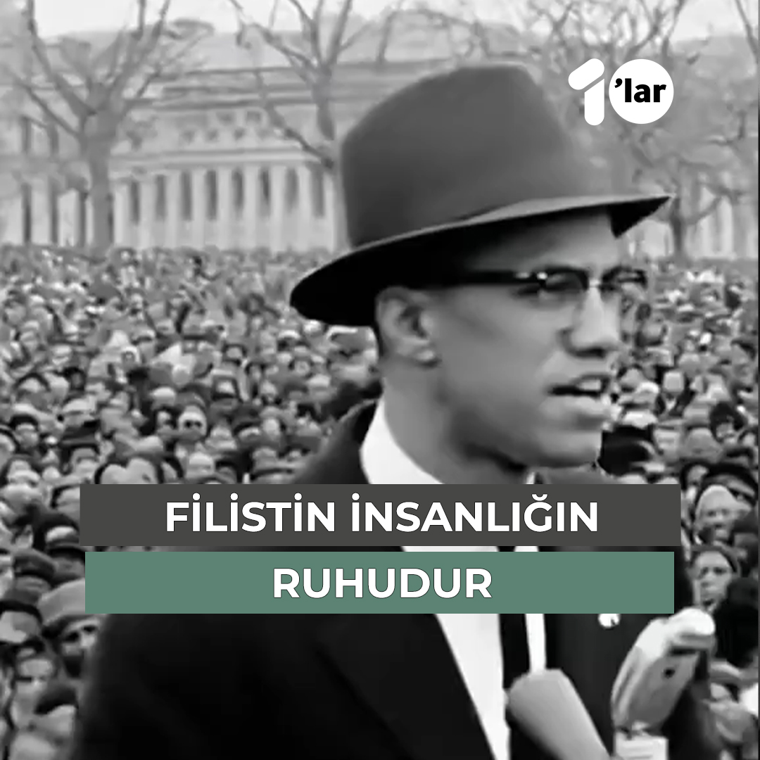 “Filistin insanlığın özüdür. Onu küçültmek, insanlığı küçültmektir. Kabul edilemez olana boyun eğmeyi reddediyoruz.” Malcolm X