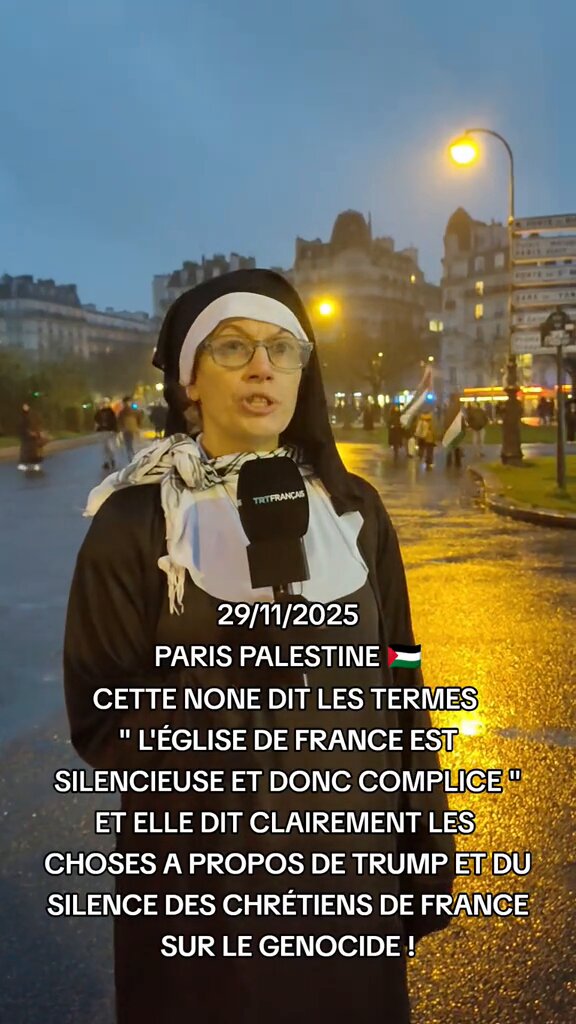 🇫🇷🇵🇸✝️ INFO « L’église de France est silencieuse et donc complice. J’aimerais qu’elle change de position… Ils sont en train de massacrer tous les bébés palestiniens… ce sur quoi a été fondé le christianisme est en train d’être laminé. » dénonce une none lors de la manifestation en soutien à la Palestine. (TRT Français)