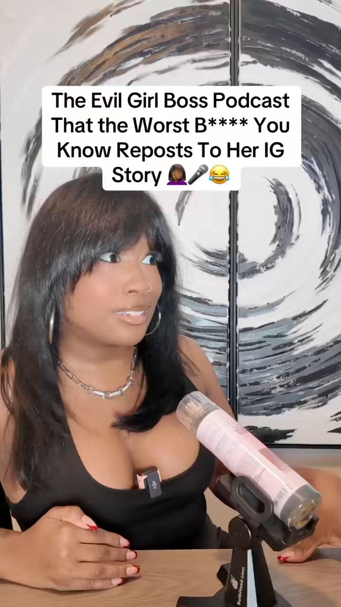 The Evil Girl Boss Podcast That the Worst Bitch You Know Reposts To Her Story 🤦🏾‍♀️😂🎤