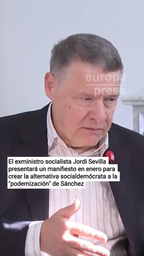 El exministro socialista Jordi Sevilla presentará un manifiesto para crear la alternativa socialdemócrata a la "podemización" de Sánchez y denuncia una estructura de "club de fans" dentro del partido: "Lo que ha hecho Pedro es 'podemizarse'"