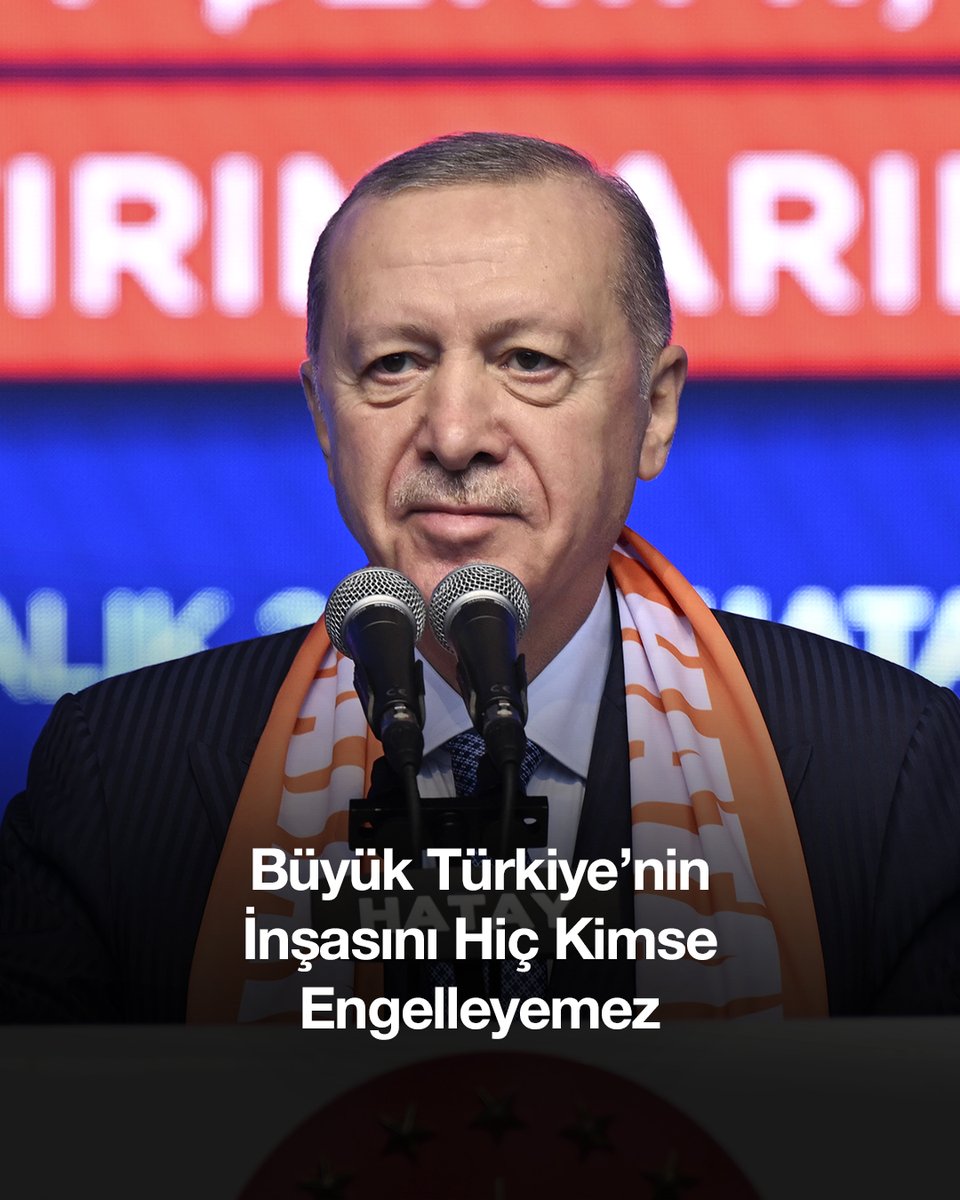 Yeni Türkiye’nin, büyük Türkiye’nin inşasını hiç kimse engelleyemez.