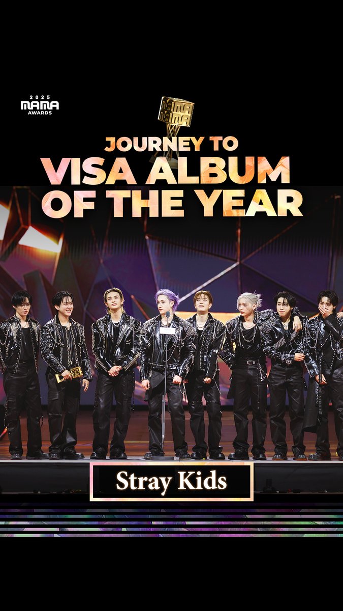 [#2025MAMA] JOURNEY TO VISA ALBUM OF THE YEAR #StrayKids 🏆 Every step, remembered. 오늘이 있기까지, 함께 쌓아온 Stray Kids의 기록들 2018 BEST NEW MALE ARTIST 2021 WORLDWIDE FANS' CHOICE TOP 10 2022 WORLDWIDE FANS' CHOICE 2022 YOGIBO CHILL ARTIST 2022 THE MOST POPULAR GROUP 2023 WORLDWIDE FANS' CHOICE 2024 FANS' CHOICE MALE TOP 10 2025 FANS' CHOICE MALE TOP 10 2025 VISA ALBUM OF THE YEAR HEAR MY ROAR, UH-HEUNG 2025 MAMA AWARDS #MAMAAWARDS #2025MAMAAWARDS