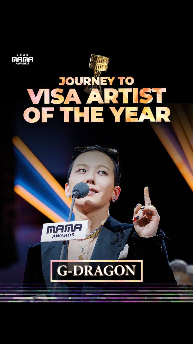 [#2025MAMA] JOURNEY TO VISA ARTIST OF THE YEAR #GDRAGON 🏆 Every step, remembered. 오늘이 있기까지, 함께 쌓아온 G-DRAGON의 기록들 2009 ALBUM OF THE YEAR 2012 BEST MALE ARTIST 2013 BEST MALE PERFORMANCE 2013 ARTIST OF THE YEAR 2024 MUSIC VISIONARY OF THE YEAR 2025 FANS' CHOICE MALE TOP 10 2025 BEST DANCE PERFORMANCE MALE SOLO 2025 BEST MALE ARTIST 2025 VISA ARTIST OF THE YEAR HEAR MY ROAR, UH-HEUNG 2025 MAMA AWARDS #MAMAAWARDS #2025MAMAAWARDS