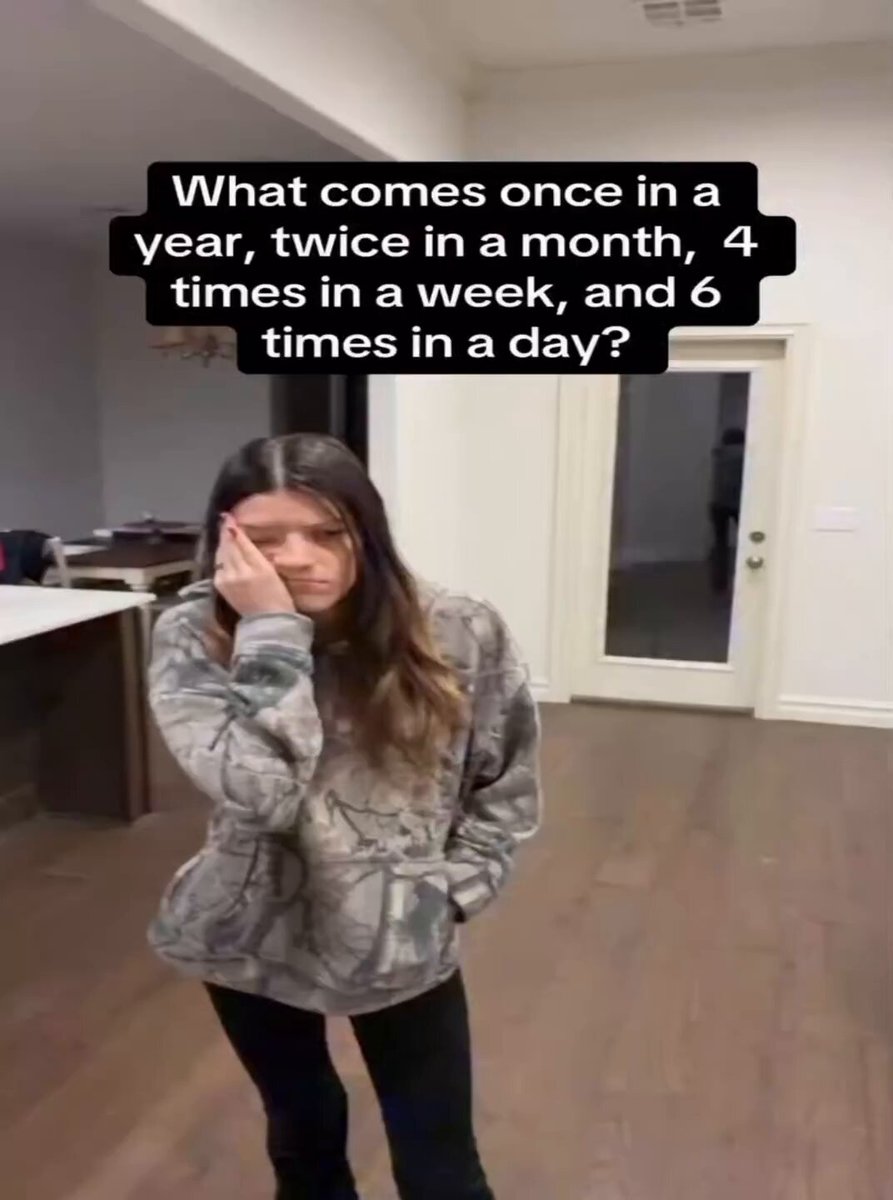 What comes once in a year, twice in a month, four times in a week, and six times in a day?