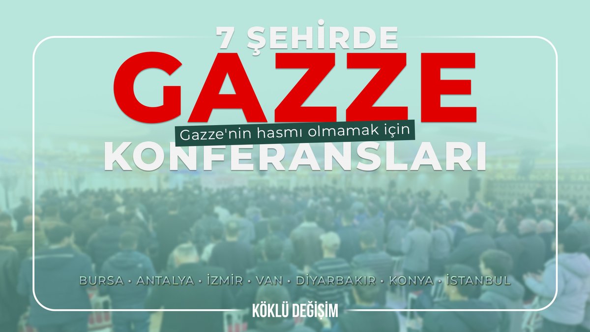 GAZZE KONFERANSLARI 📢 Gazze’nin hasmı olmamak için, 7 şehirde tek yürek, tek ses… #GazzedeAteşSönmüyor 📍 Bursa 📍 Antalya 📍 İzmir 📍 Van 📍 Diyarbakır/Ergani 📍 Konya/Ilgın 📍 İstanbul/Esenyurt