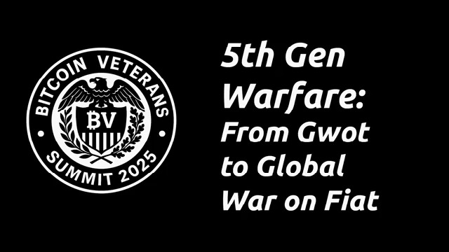 Fifth Generation Warfare - Bitcoin Veterans Summit 2025