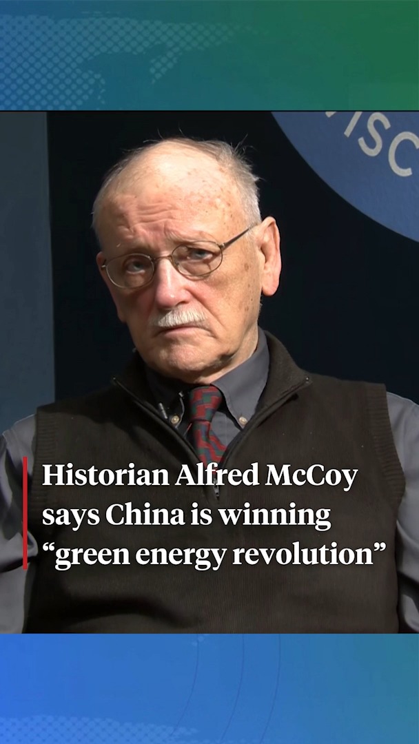 Historian Alfred McCoy says global empires rise by mastering new energy systems, as China is currently doing with renewables. “China is absolutely dominant in every aspect of this green energy revolution,” says McCoy.