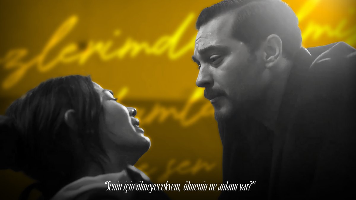 "senin için ölmeyeceksem, ölmenin ne anlamı var?"