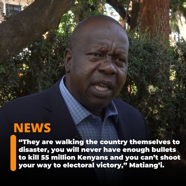 “They are walking the country themselves to disaster, you will never have enough bullets to kill 55 million Kenyans and you can’t shoot your way to electoral victory,” Matiang’i.