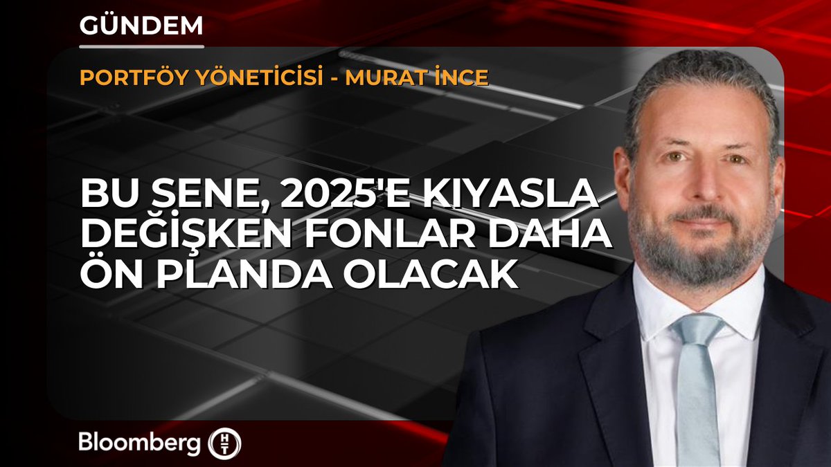 Portföy Yöneticisi Murat İnce: 📍 Bu sene, 2025'e kıyasla değişken fonlar daha ön planda olacak