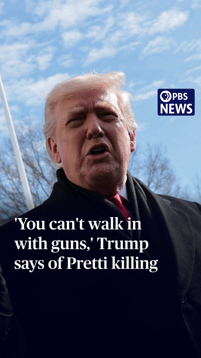 President Donald Trump said Tuesday that he did not think Alex Pretti, the second U.S. citizen to be killed by federal forces in Minnesota this month, was acting as an assassin. "You can't have guns. You can't walk in with guns," the president said in response to a question from PBS News' Liz Landers (Liz Landers), reiterating a talking point from the administration that Pretti should not have brought a legally carried handgun to the scene — a position that has infuriated gun rights advocates. The president's response amounted to a softening of his administration's tone on the Jan. 24 shooting, after several of his top aides, including White House deputy chief of staff Stephen Miller, described Pretti as a threat to federal agents. Following Pretti's death, gun rights groups have released statements, saying that it's legal to carry firearms during protests or while exercising First Amendment rights. Landers asked Trump about the Second Amendment, which protects the right to keep and bear arms. "It's a very unfortunate incident," Trump said, shortly before departing the White House for a planned speech in Iowa.