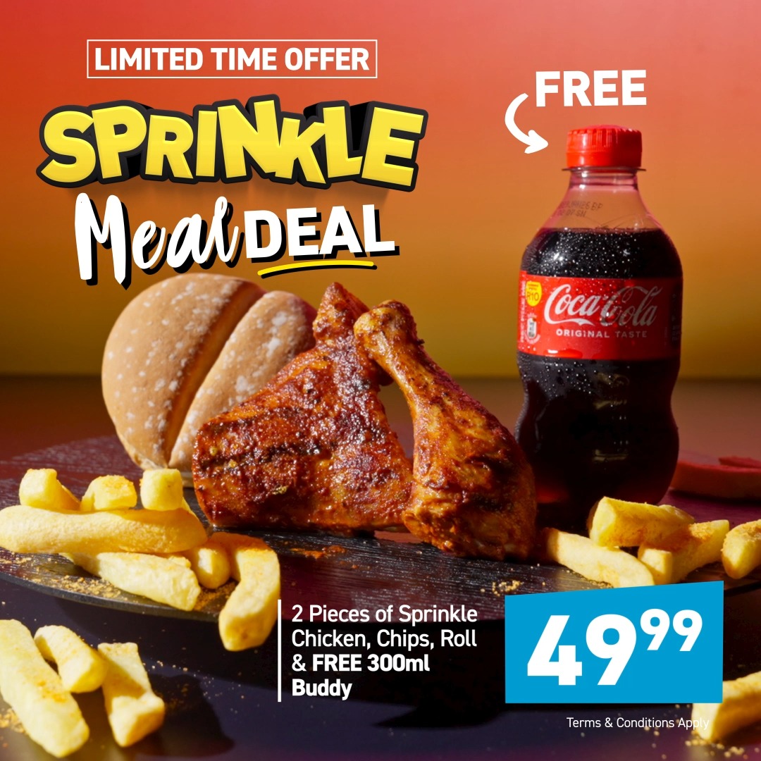 FREE DRINK with the Sprinkle Meal Deal! 49.99 for 2 Pcs Sprinkle Chicken, Chips, Roll & a FREE 300ml Buddy! Now THAT’s Value! Limited Time Offer! Try our delicious NEW BBQ Sprinkle Flavour…