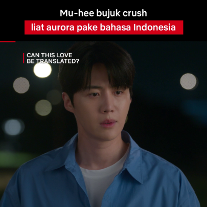 Pake Bahasa Indonesia gini, mungkin jadinya mau liat ̶a̶u̶r̶o̶r̶a̶ auroreg. 📺 Can This Love Be Translated?