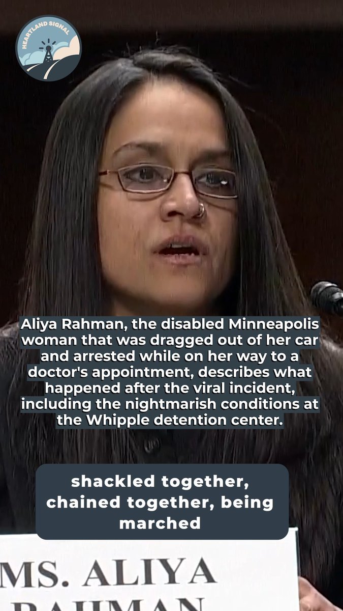 Aliya Rahman, the disabled Minneapolis woman that was dragged out of her car and arrested while on her way to a doctor's appointment, describes what happened after the viral incident, including the nightmarish conditions at the Whipple detention center. "Approaching the Whipple Center, I saw Black and Brown bodies shackled together, chained together, being marched by yelling agents outdoors. I continue to hear the word 'bodies' because that is how agents to us. 'We're bringing in a body.' 'They're bringing in bodies, 78 at a time. Where do I put them?' 'We can't use that room. There's already a body in there.' You have no reason to believe you will make it out alive if you are already being called a body." "Agents repeatedly had to stop and ask how to do tasks. I received no medical screening, phone call or access to a lawyer. I was denied a communication navigator when my speech began to slur. Agents laughed as I tried to immobilize my own neck. I asked for my cane and was told no, pulled up my arms and prodded forward and leg irons by agents laughing and saying, 'Walk, you can do it, walk.' Agents did not know if the facility had a wheelchair. When I was finally placed in one to be taken to interrogation, and agent taunted, 'You were driving, right? So your legs do work.'" "I pleaded for emergency medical care for over an hour after my vision had become blurry, and my heart rate went through the roof, and the pain in my neck and head became unbearable. It was denied. When I became unable to speak, my cellmate pleaded for me. The last sounds I remember before I blacked out on the cell floor where my cellmate banging on the door, pleading for a medic and a voice outside saying, 'We don't want to step on ICE's toes.' When I opened my eyes at Hennepin County's emergency room, I learned I was brought there to be treated for assault."