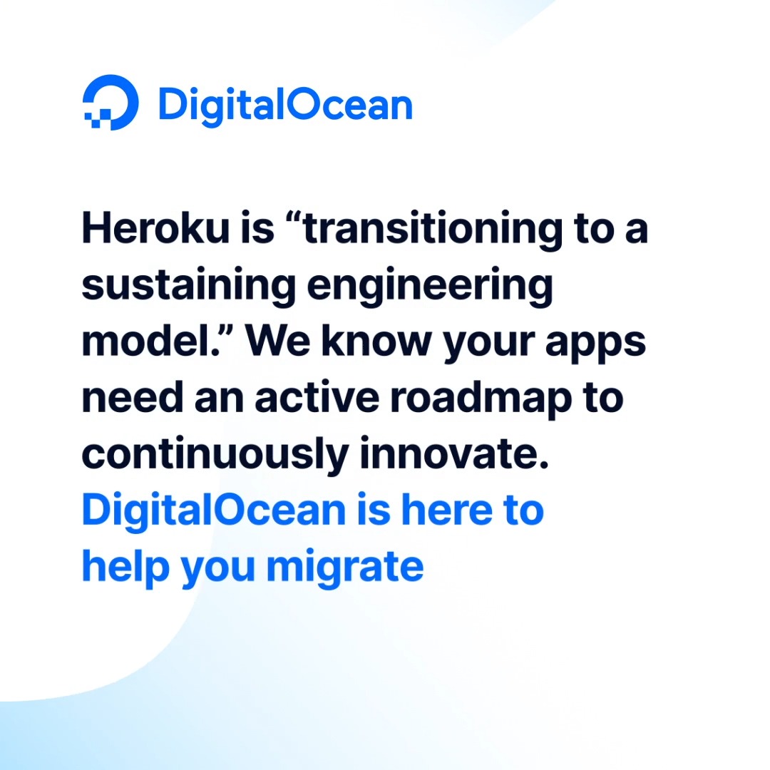 #Heroku is transitioning to a “sustaining engineering model”, or dev-speak for no new roadmap. 👀 Let us help you migrate your workloads to an Inference Cloud delivering trusted performance, radically simpler operations, and predictable economics—DigitalOcean. We’re ready to help you evaluate your options in a way that is realistic, structured, and built for the long term. 🌊