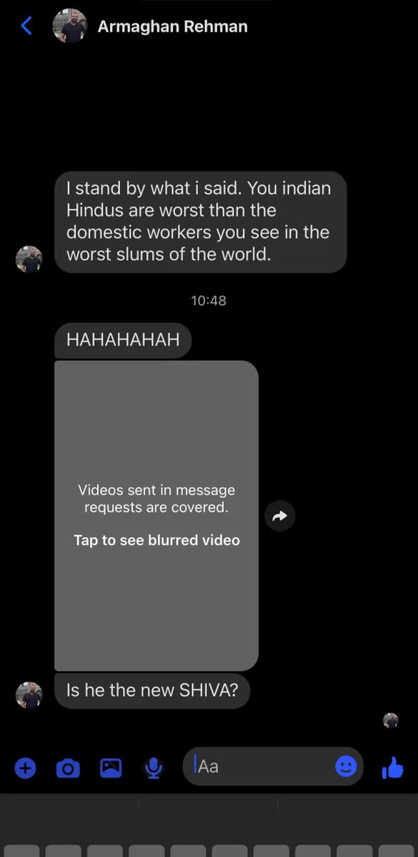 Armaghan Rehman, who runs a company in California, began by sliding into my Facebook DMs with death and nuclear threats simply over criticism of the Pakistan Army. When I posted screenshots and recordings of his messages, people identified his LinkedIn profile. He panicked and changed his profile picture on Facebook, deleted his first message, and started claiming he is based in Switzerland to create confusion over jurisdiction. After sending his second message, he blocked me. Since then, he has been blocking and unblocking me at his discretion purely to send further abuse. He unblocks me long enough to deliver a message, then blocks me again so I cannot respond. Typical Paki coward. This is not some random trolling. It is ideological intimidation. The rage is not about disagreement. It is about silencing critics of Pakistan’s military establishment and asserting religious supremacy through threats. The abuse is explicitly targeted at my Hindu faith. Pakistan’s state narrative, its textbooks, and its public discourse, rooted in radical Islam, normalise hostility towards Hindus and Jews. Western democracies assume that migration leads to assimilation into pluralistic norms. In some cases, it may. But in most cases, it does not. This is why a Pakistani living in California still feels entitled to terrorise non-Muslims. If you believe in your faith, defend it with arguments. If you believe in your army, defend it with facts. But if your first instinct is death threats and religious slurs, then the problem is not the critic. The problem is what you have been taught to believe about those who are different from you. No one should have to tolerate threats for exercising free speech. And no one living in a democratic country should imagine that online intimidation is consequence-free. I call on the U.S. authorities to identify this racist and hateful individual with violent tendencies, as it is clear by his actions that his ideological conditioning from Pakistan did not evaporate at the immigration counter. He is a threat to the entire civilised world.