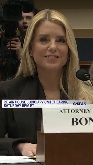 SATURDAY: Re-air of Attorney General Pam Bondi testifying before the House Judiciary Committee - 8pm ET on C-SPAN
