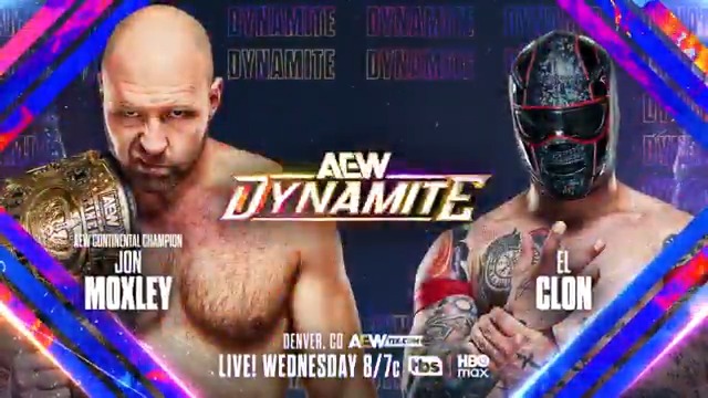 Wednesday Night #AEWDynamite LIVE, 8/7c, TBS + HBO Max This Wednesday, 2/25 Jon Moxley vs El Clon The Invisible Hand Family is keeping the pressure on Mox after their win on Collision by sending in El Clon, who is 4-0 against The Death Riders! Jon Moxley vs El Clon, THIS WEDNESDAY!