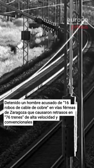 🚨🚆 Detenido un hombre por realizar 16 robos de cable de cobre en vías férreas de Zaragoza que causaron retrasos en 76 trenes de alta velocidad y convencionales: afectó al servicio en líneas como Madrid-Barcelona y Zaragoza-Bilbao