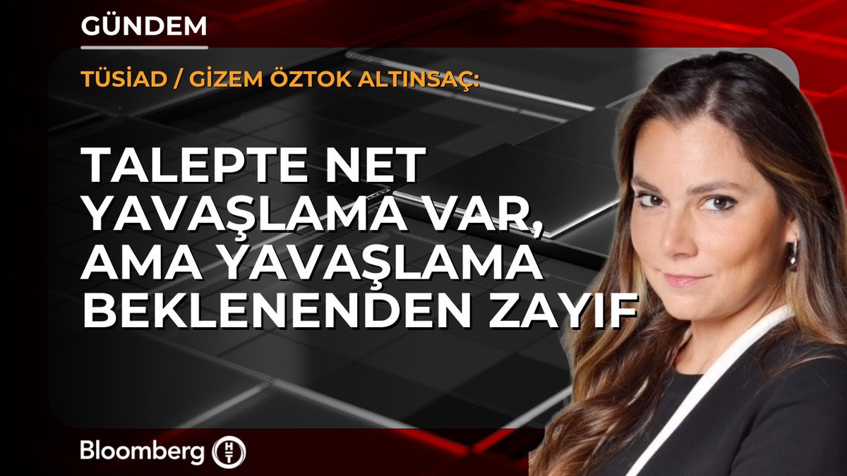 TÜSİAD Başekonomisti Gizem Öztok Altınsaç: 📍 Talepte net yavaşlama var, ama yavaşlama beklenenden zayıf