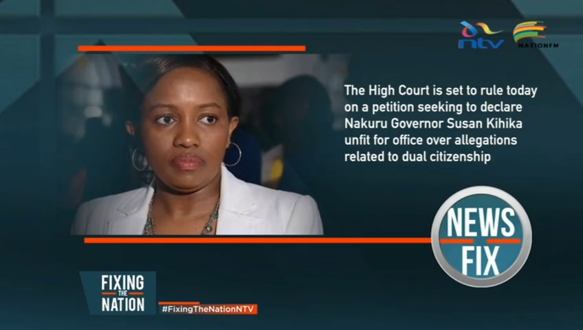 The High Court is set to rule today on a petition seeking to declare Nakuru Governor Susan Kihika unfit for office over allegations related to dual citizenship. #NewsFixNTV