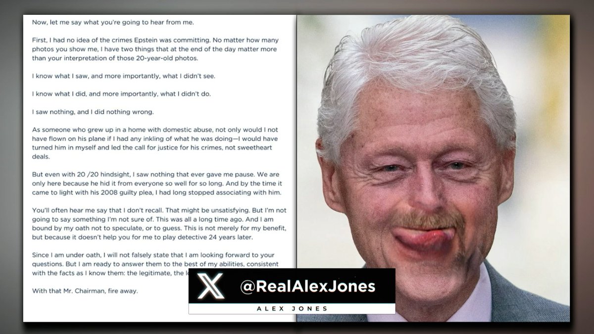 Exclusive Video Leaked Of Bill Clinton's Jeffrey Epstein Congressional Testimony! PLUS, Alex Jones Reads Bill Clintons' Official Statement On Air Bottom Line— Bill Has Been Caught In Major Lies Concerning His Longtime Relationship With Epstein! »WATCH/SHARE THE LIVE X STREAM HERE: