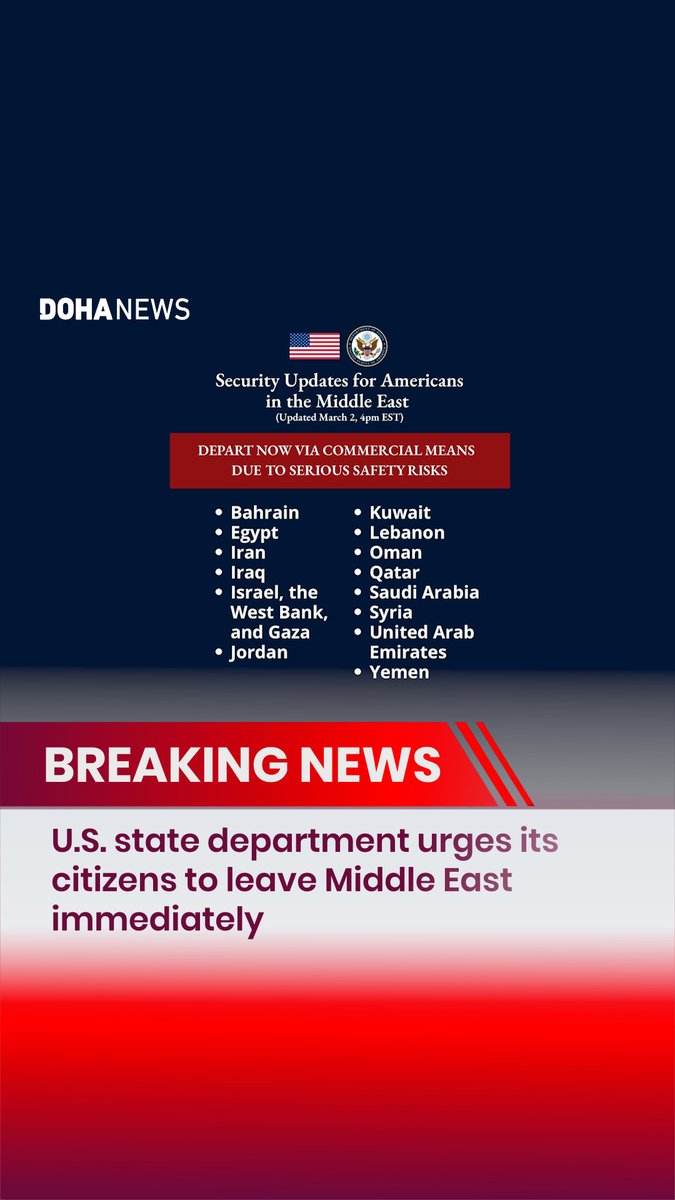 The U.S. has urged its citizens to depart Qatar, Bahrain, Egypt, Palestine, Israel, Iran, Iraq, Jordan, the UAE, Kuwait, Lebanon, Oman, Saudi Arabia, Syria and Yemen using available commercial transport.