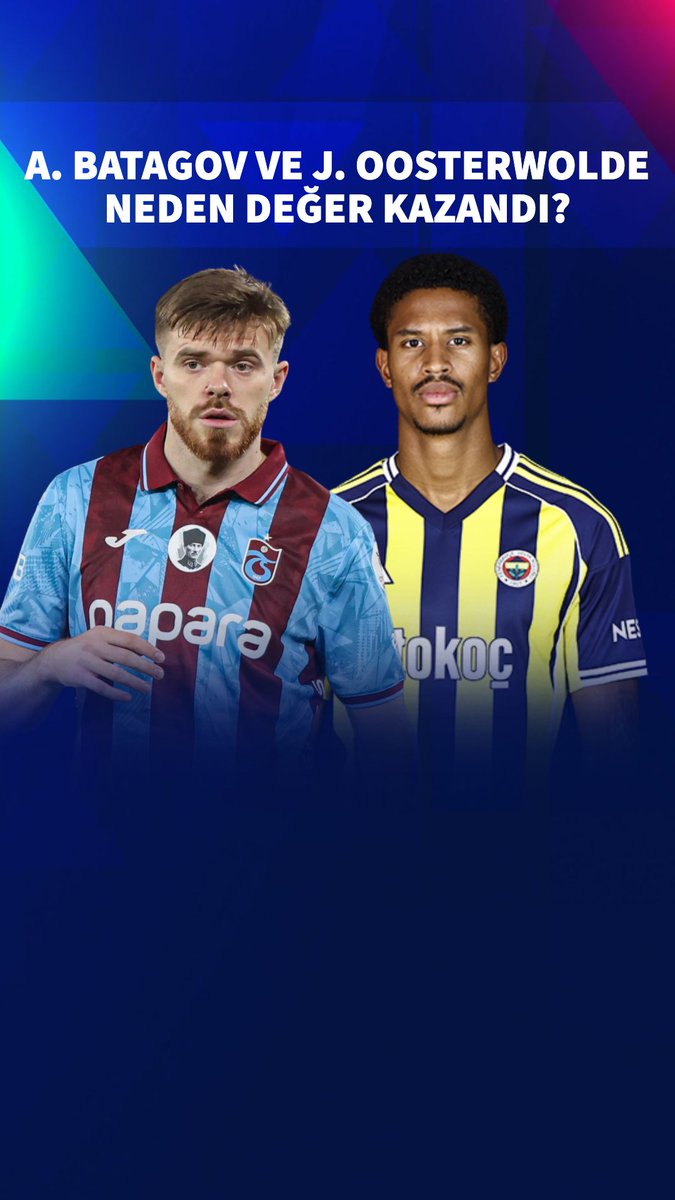 💬 Arseniy Batagov ve Jayden Oosterwolde neden değer kazandı?