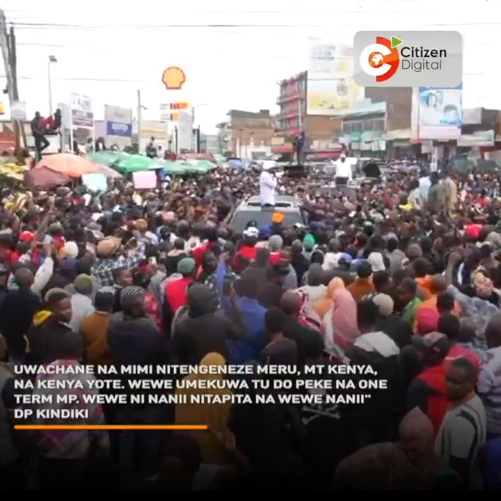 "Uwachane na mimi nitengeneze Meru, Mt Kenya, na Kenya yote. Wewe umekuwa tu DO peke na one term MP. Wewe ni nanii, nitapita na wewe nanii" DP Kindiki