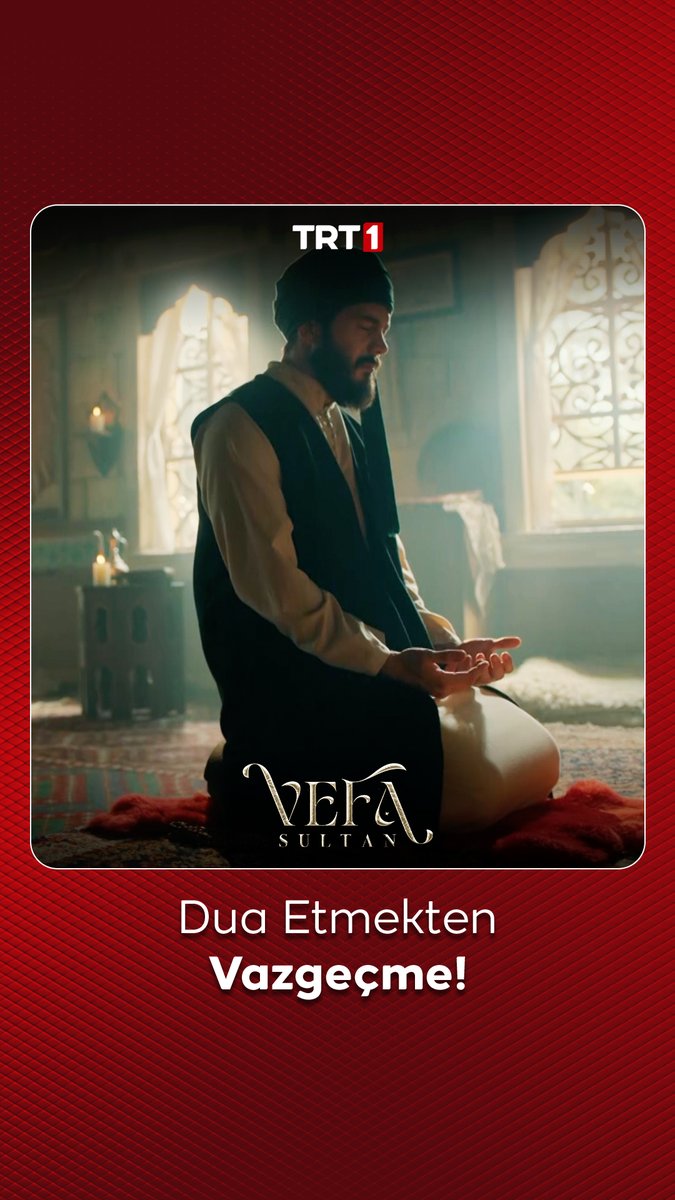 Dua etmekten bitap düşsen de, dua etmekten vazgeçme. #VefaSultan Vefa Sultan