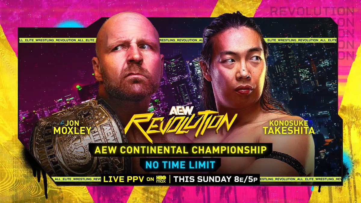 #AEWRevolution HBO Max PPV 8pm ET/5pm PT Sunday, 3/15! AEW Continental Championship No Time Limit Jon Moxley vs Konosuke Takeshita After fighting to a draw at #AEWGrandSlam Australia, Mox + Takeshita want another fight, this time there will be NO TIME LIMIT, SUNDAY 3/15!