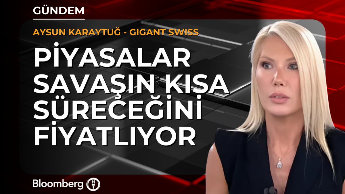 Gigant Swiss Consulting EMEA Direktörü Aysun Karaytuğ: 📍 Piyasalar savaşın kısa süreceğini fiyatlıyor