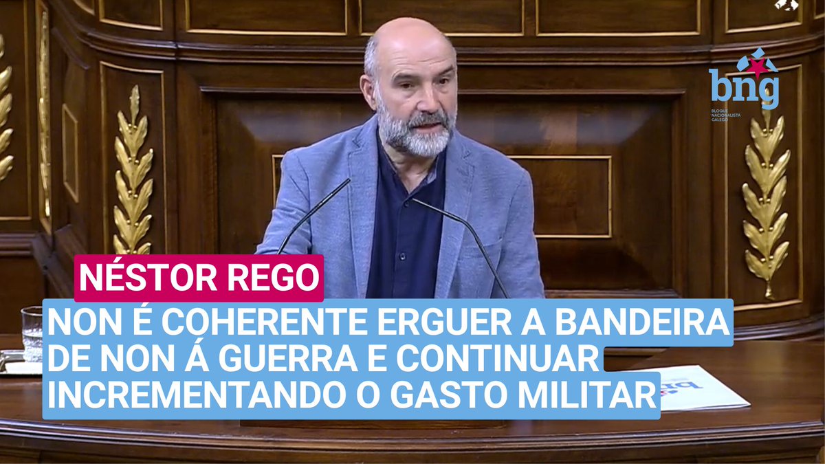 .Néstor Rego «Non é coherente erguer a bandeira de Non á Guerra e continuar incrementando o gasto militar, continuar na OTAN ou non denunciar o bloqueo que os EUA está a aplican a Cuba.»
