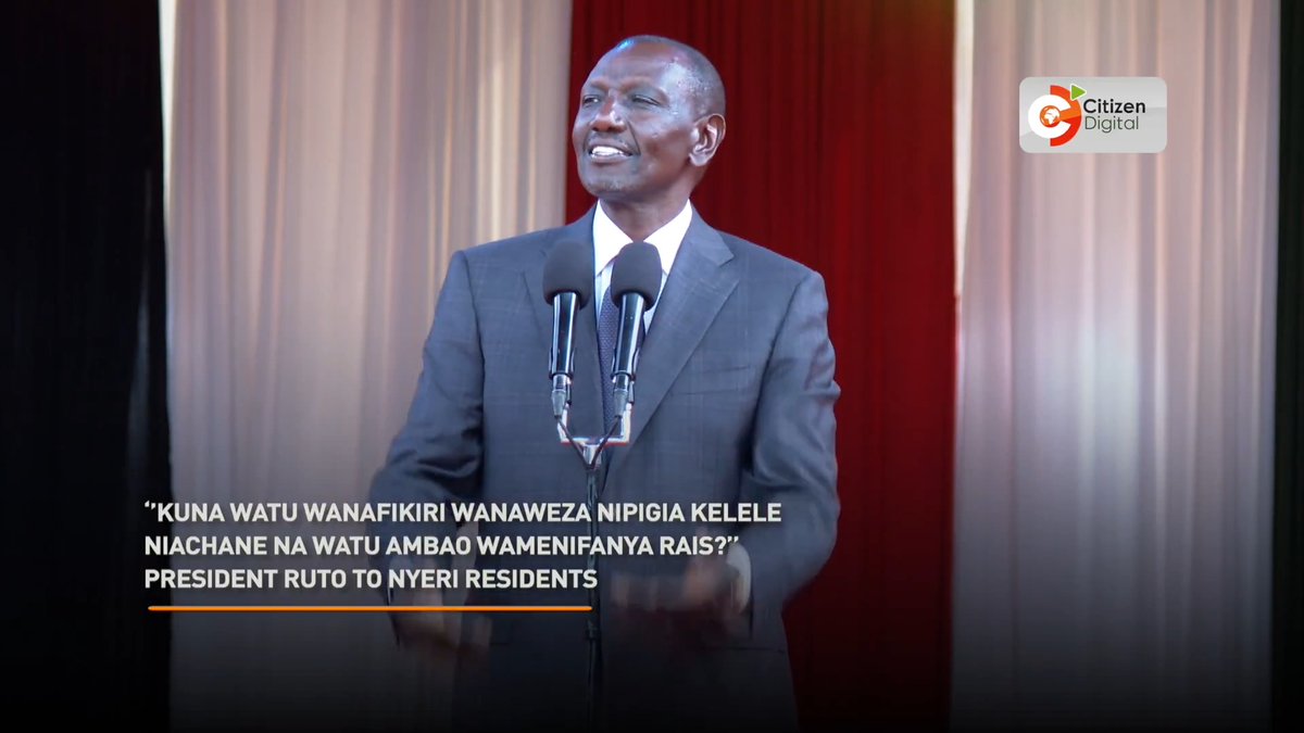 ‘’Kuna watu wanafikiri wanaweza nipigia kelele niachane na watu ambao wamenifanya Rais?’’ Ruto