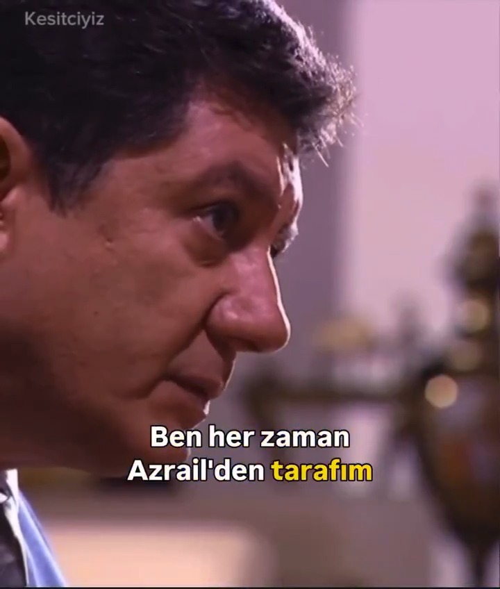 Ben her zaman Azrail’den tarafım!