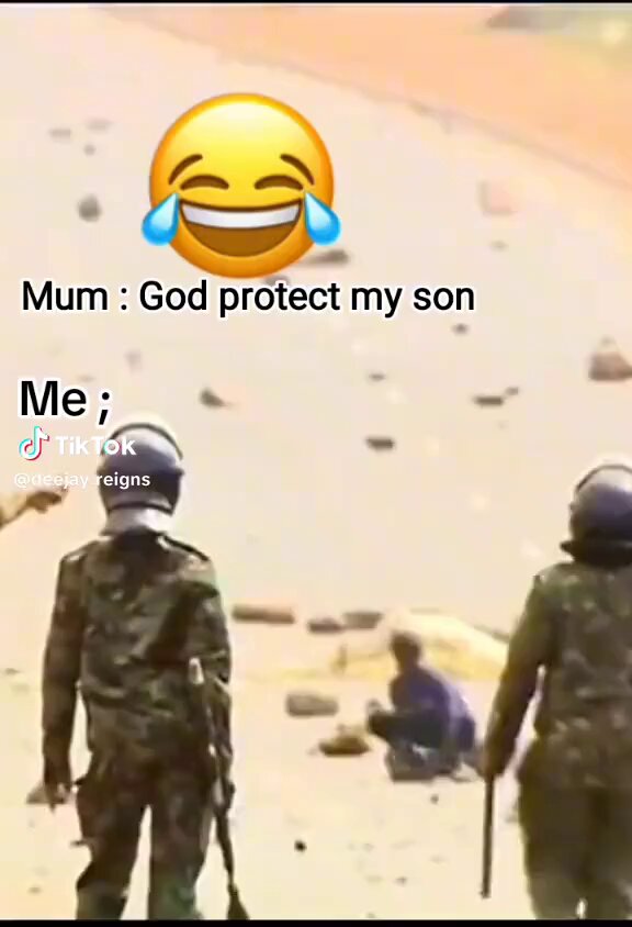 Mum: God protect my son Son: 👇