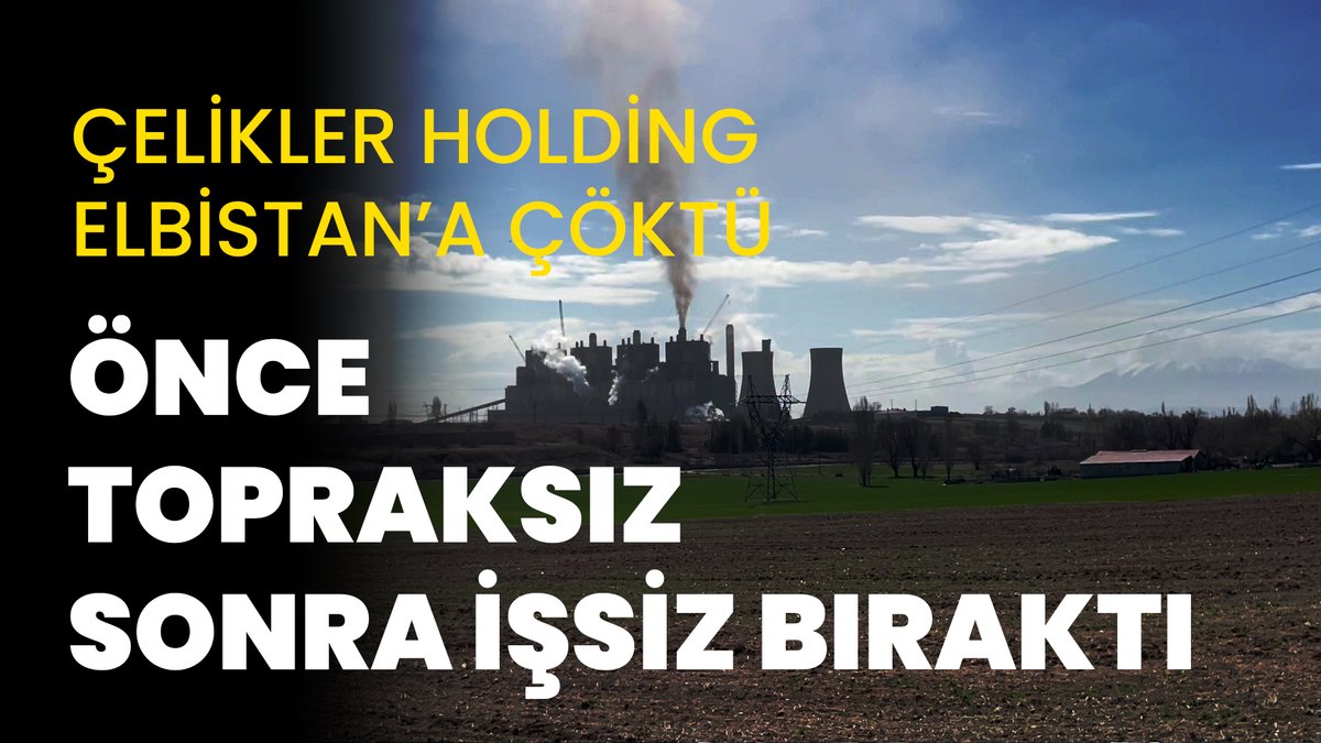 Çelikler Holding Elbistan’a çöktü: Önce topraksız sonra işsiz bıraktı Afşin-Elbistan A Termik Santrali iş cinayetleri, işten çıkarmalar ve yabancı işçi uygulamalarıyla yeniden gündemde Mesut Baylav'ın haberi