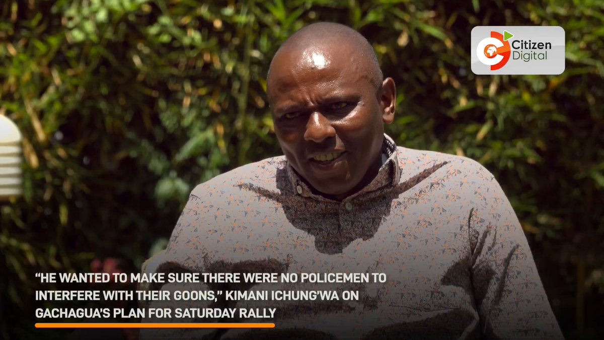 “He wanted to make sure there were no policemen to interfere with their goons,” Kimani Ichung’wa on Gachagua’s plan for Saturday rally